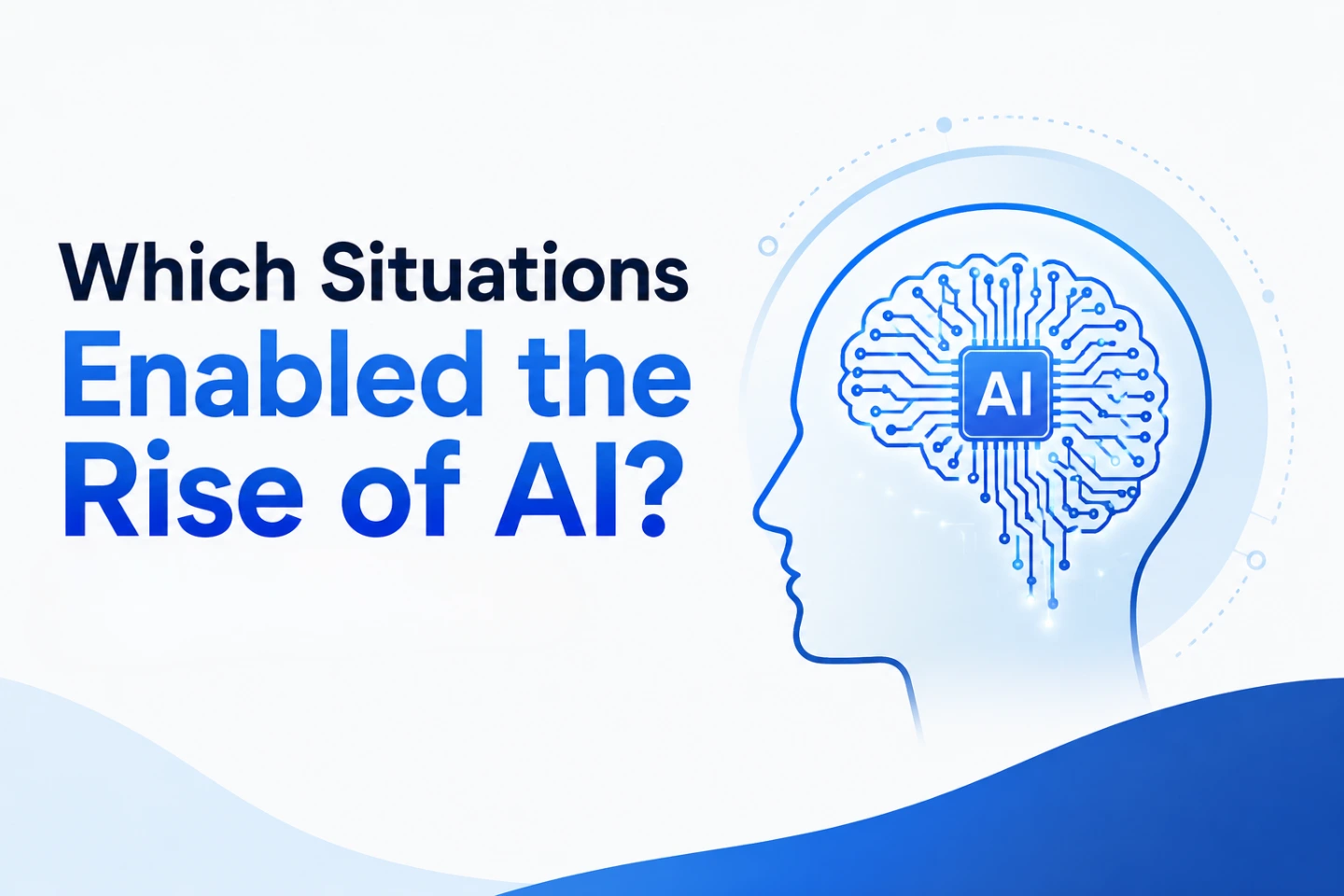 Which Situations Enabled the Rise of AI?