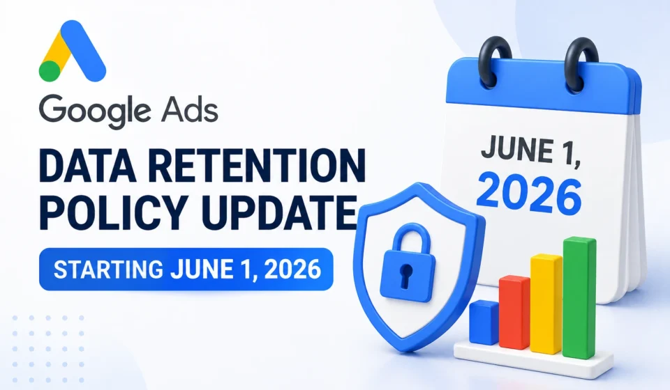 Google Ads Updates Data Retention Policy Starting June 2026