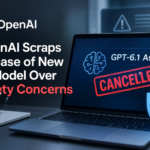 OpenAI Scraps GPT-6.1 Astra Over AI Safety Concerns