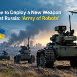 Ukraine to Deploy a New Weapon Against Russia: ‘Army of Robots’